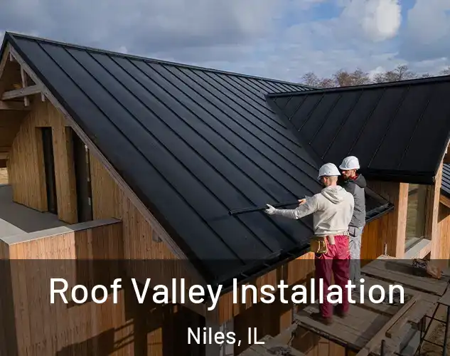  Roof Valley Installation Niles, IL